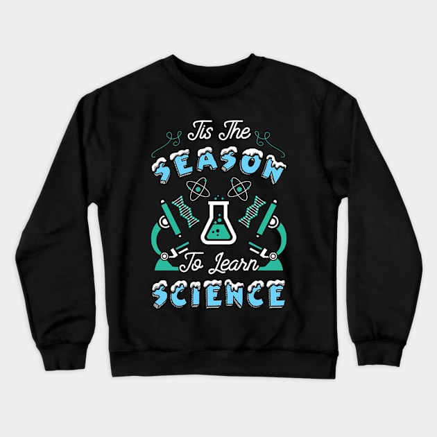 'Tis The Season To Learn Science Crewneck Sweatshirt by KsuAnn